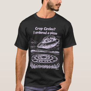 UFO CROP CIRCLES I ordered a pizza T-Shirt
