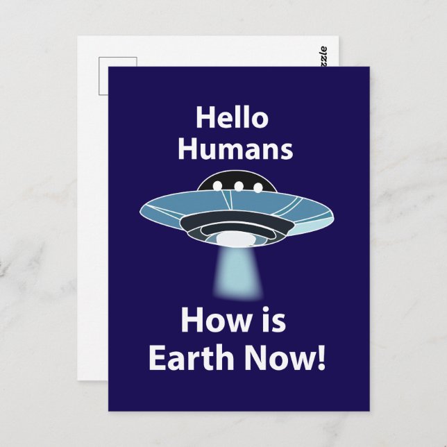 UFO Hello Humans How Is Earth Now UFO Postcard (Front/Back)