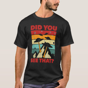 UFO UAP Did You See That Alien Invasion T-Shirt
