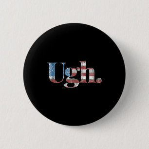Ugh. - Funny Anti-trump Political Humor  6 Cm Round Badge