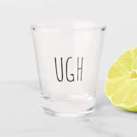 Ugh | Funny Gift Shot Glass