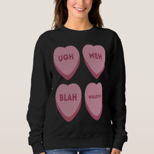 Ugh Meh Blah Whatever Valentines Hearts Sweatshirt
