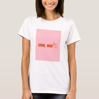 Ugh, No! - Anti Valentines Day  T-Shirt