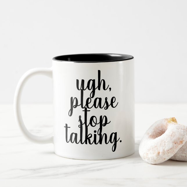 UGH PLEASE STOP TALKING Funny, mean quote mug (With Donut)