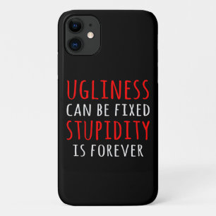 Ugliness can be fixed stupidity is forever iPhone 11 case