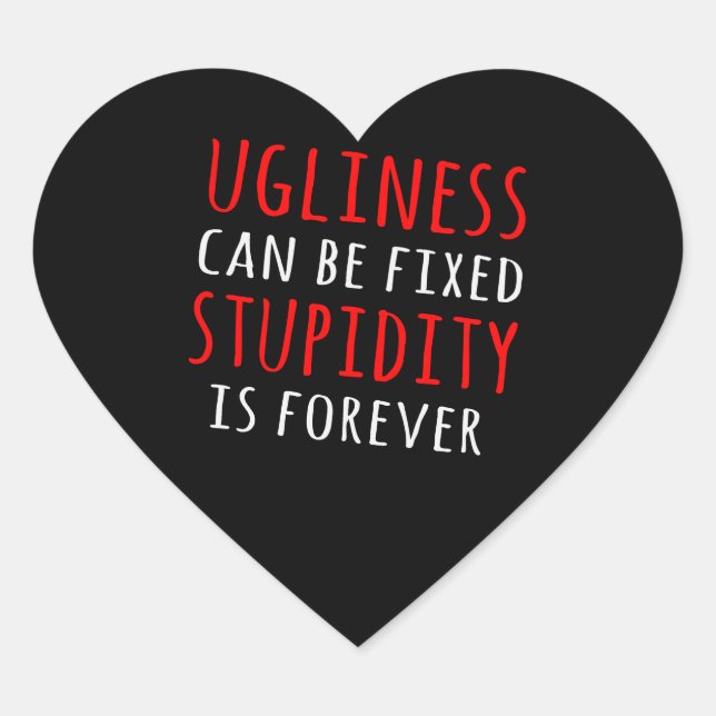 Ugliness can be fixed stupidity is forever heart sticker (Front)