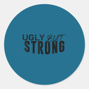Ugly But Strong - Funny Gym Workout Motivation Classic Round Sticker