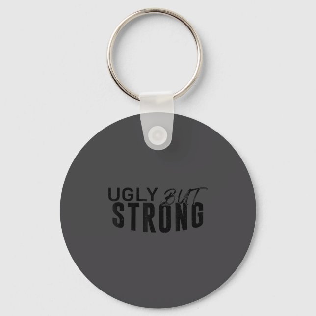 Ugly But Strong - Funny Gym Workout Motivation  Key Ring (Front)