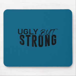 Ugly But Strong - Funny Gym Workout Motivation Mouse Pad
