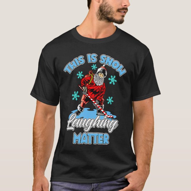 Ugly Christmas Ice Hockey Santa This Is Snow Laugh T-Shirt (Front)