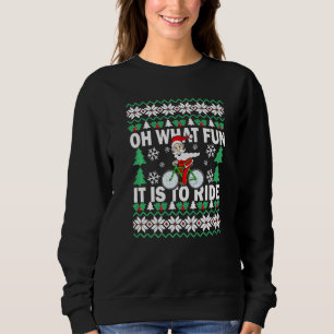 UGLY Christmas Oh What Fun It Is To Ride Bicycle   Sweatshirt