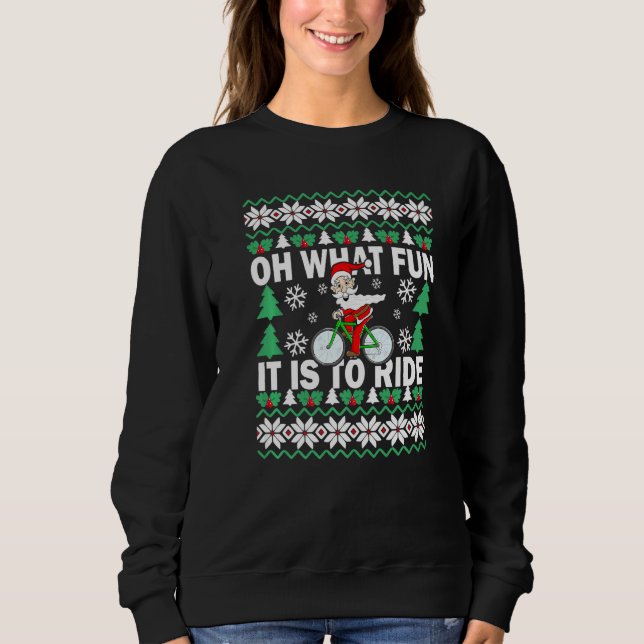 UGLY Christmas Oh What Fun It Is To Ride Bicycle   Sweatshirt (Front)