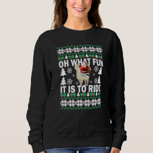 UGLY Christmas Oh What Fun It Is To Ride Llama  Bo Sweatshirt