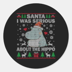 Ugly Christmas Santa I Was Serious About The Hippo Classic Round Sticker