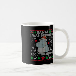 Ugly Christmas Santa I Was Serious About The Hippo Coffee Mug