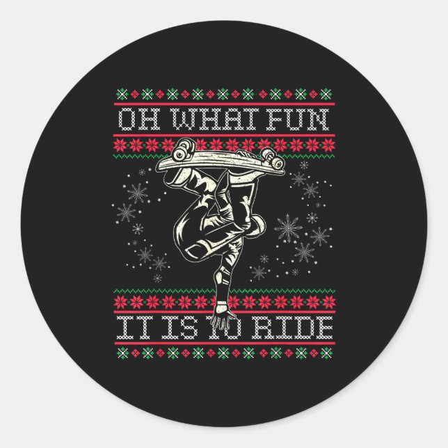 Ugly Christmas Skateboard Oh What Fun It Is To Rid Classic Round Sticker (Front)