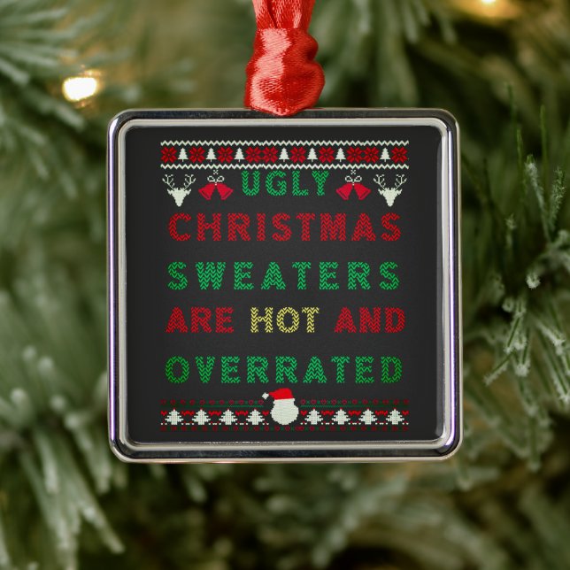 Ugly Christmas Sweaters are Hot and Overrated Metal Ornament (Tree)