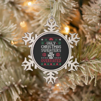 Ugly Christmas Sweaters Are Hot And Overrated Xmas Snowflake Pewter Christmas Ornament