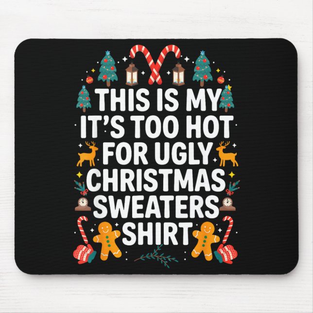 Ugly Christmas Sweaters Funny Too Hot Men Women  Mouse Pad (Front)