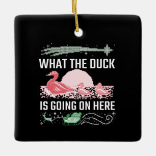 Ugly Christmas - What The Duck Is Going On Here Ceramic Ornament