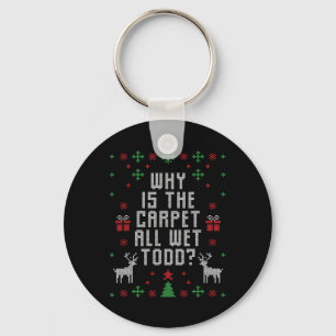 Ugly Christmas Why Is The Carpet Wet Todd Key Ring
