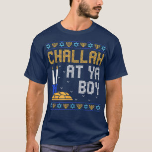 Ugly Hanukkah Chanukah Funny Pun Challah At Ya Boy T-Shirt