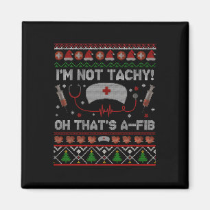 Ugly Im Not Tachy Christmas Xmas Rn Cna Icu Scurb Magnet