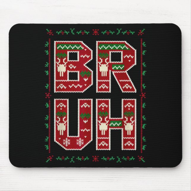 Ugly Sweater Design Bruh Funny Teens Boys Kids Xma Mouse Pad (Front)
