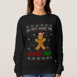 Ugly Sweater Do Not Make This Ginger Snap For Ging