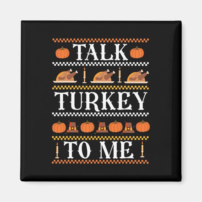 Ugly Thanksgiving Funny Talk Turkey to Me Fall  Magnet (Front)