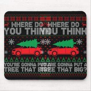 Ugly Where Do You Think You're Gonna Put A Tree Th Mouse Pad
