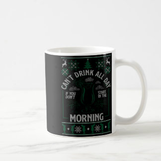 Ugly Xmas Can't Drink All Day Don't Start In The M Coffee Mug