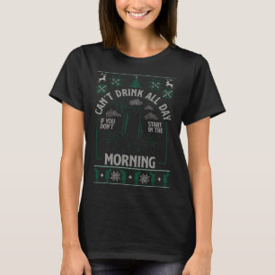 Ugly Xmas Can't Drink All Day Don't Start in the M T-Shirt