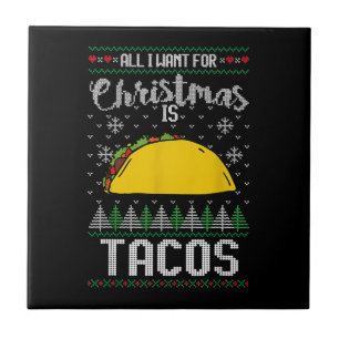 Ugly Xmas Taco Lover Gift All I Want for Christmas Ceramic Tile