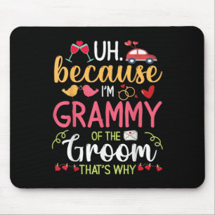 Uh Because Im Grammy Of The Groom Thats Why Husban Mouse Pad