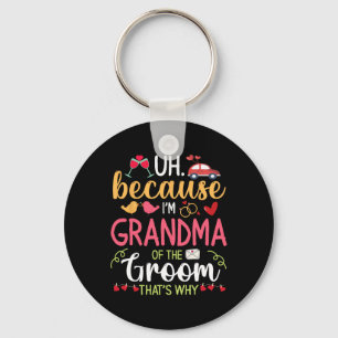 Uh Because I'm Grandma Of The Groom That's Why Hus Key Ring
