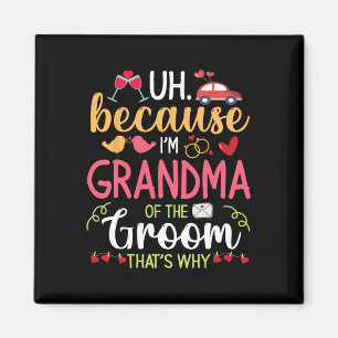 Uh Because I'm Grandma Of The Groom That's Why Hus Magnet