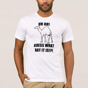 Uh Oh! Guess What Day It Is!?! Hump Day! T-Shirt