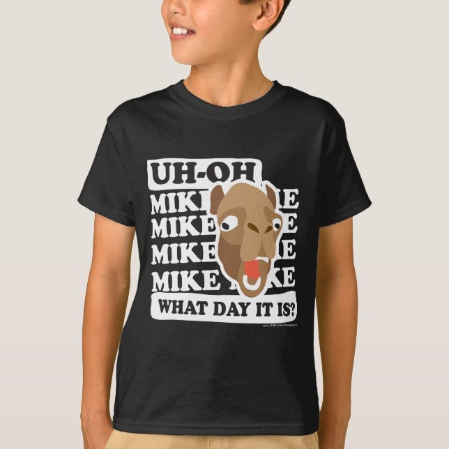 Uh Oh. Mike, Mike, What Day Is It? T-Shirt (Front)