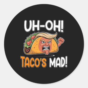 Uh-oh Taco's Mad! - Orange Faced Funny Trump Taco Classic Round Sticker