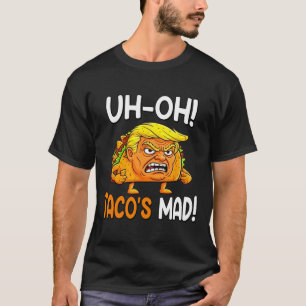 Uh-oh Taco's Mad! - Orange Faced Funny Trump Taco T-Shirt