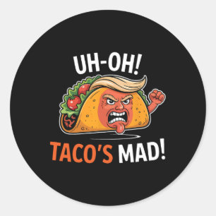 Uh-oh Taco's Mad! - Orange Faced Trump Tacos Classic Round Sticker