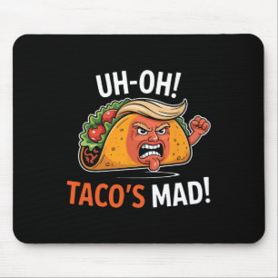 Uh-oh Taco's Mad! - Orange Faced Trump Tacos Mouse Pad