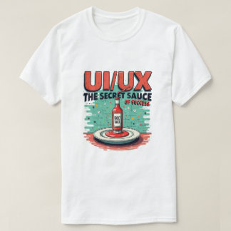 Ui Ux The Secret Sauce Of Success Funny Designer T-Shirt