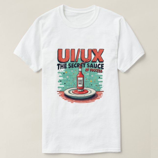 Ui Ux The Secret Sauce Of Success Funny Designer T-Shirt (Design Front)