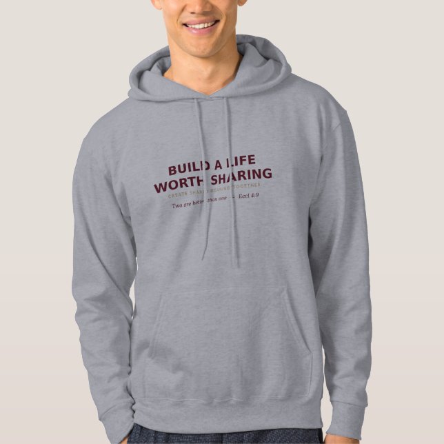 uild a Life Worth Sharing — Shared Meaning Sweatsh Hoodie (Front)