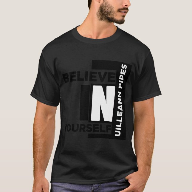 UILLEANN-PIPES BELIEVE IN YOURSELF MUSIC DESIGNS T-Shirt (Front)