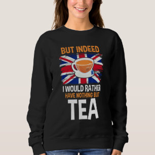 Uk Union Flag But Indeed I Would Rather Have Nothi Sweatshirt