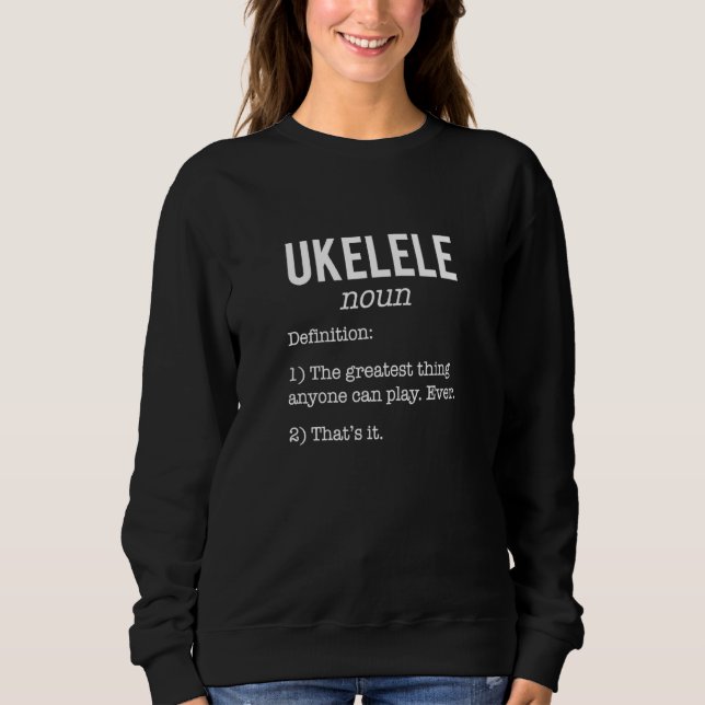 Ukelele Definition Humour Ukelele Sweatshirt (Front)