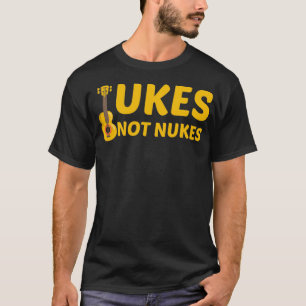 Ukes Not Nukes Funny Ukulele Guitar Player  T-Shirt